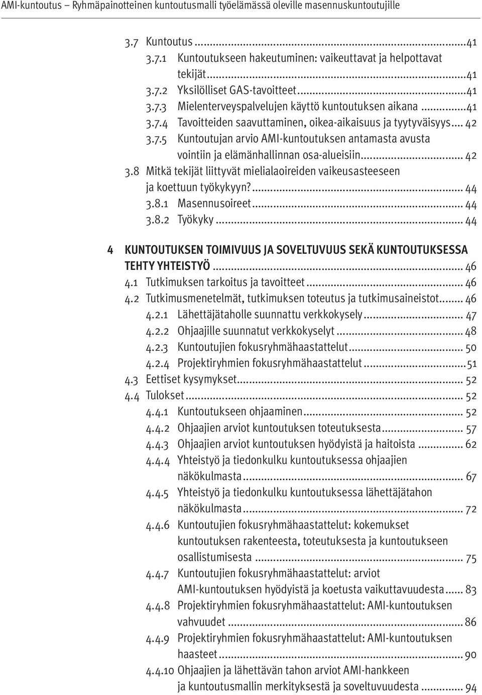 ... 44 3.8.1 Masennusoireet... 44 3.8.2 Työkyky... 44 4 KUNTOUTUKSEN TOIMIVUUS JA SOVELTUVUUS SEKÄ KUNTOUTUKSESSA TEHTY YHTEISTYÖ... 46 4.