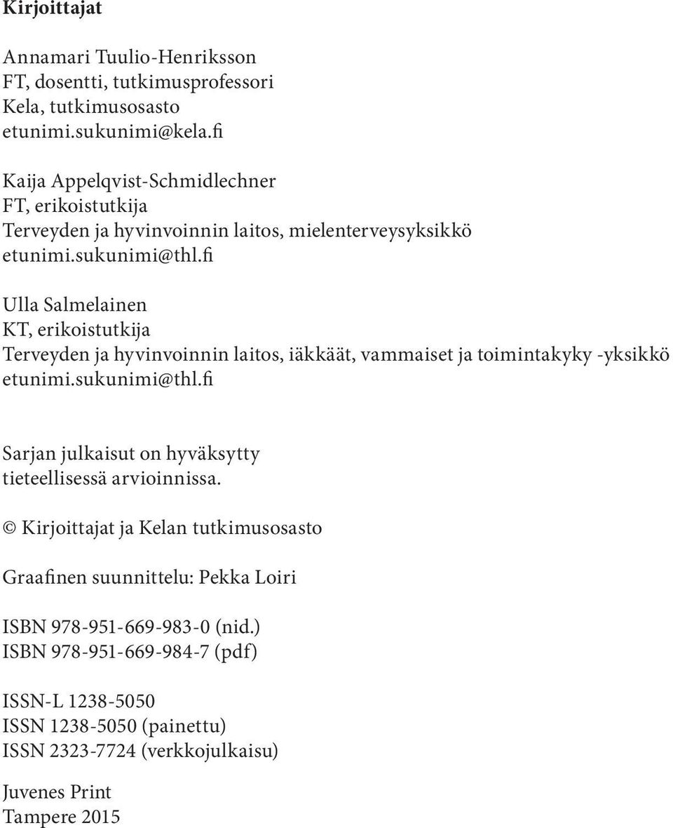 fi Ulla Salmelainen KT, erikoistutkija Terveyden ja hyvinvoinnin laitos, iäkkäät, vammaiset ja toimintakyky -yksikkö etunimi.sukunimi@thl.