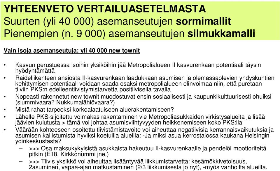 Raideliikenteen ansiosta II-kasvurenkaan laadukkaan asumisen ja olemassaolevien yhdyskuntien kehittymisen potentiaali voidaan saada osaksi metropolialueen elinvoimaa niin, että puretaan tiiviin PKS:n