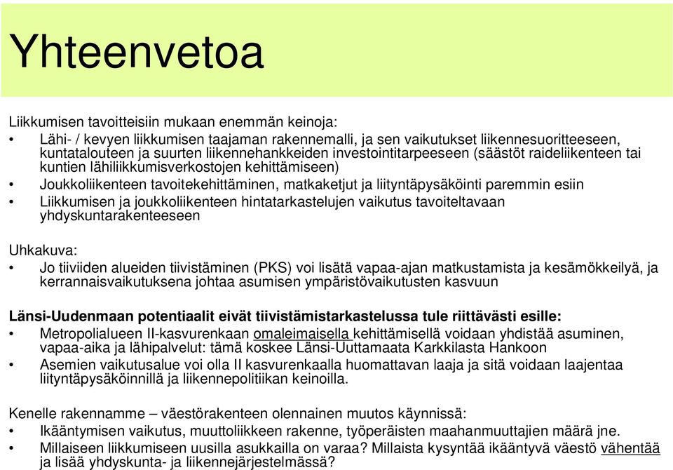 ja joukkoliikenteen hintatarkastelujen vaikutus tavoiteltavaan yhdyskuntarakenteeseen Uhkakuva: Jo tiiviiden alueiden tiivistäminen (PKS) voi lisätä vapaa-ajan matkustamista ja kesämökkeilyä, ja