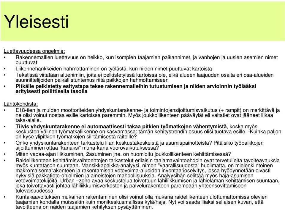 paikkojen hahmottamiseen Pitkälle pelkistetty esitystapa tekee rakennemalleihin tutustumisen ja niiden arvioinnin työlääksi erityisesti poliittisella tasolla Lähtökohdista: E18-tien ja muiden