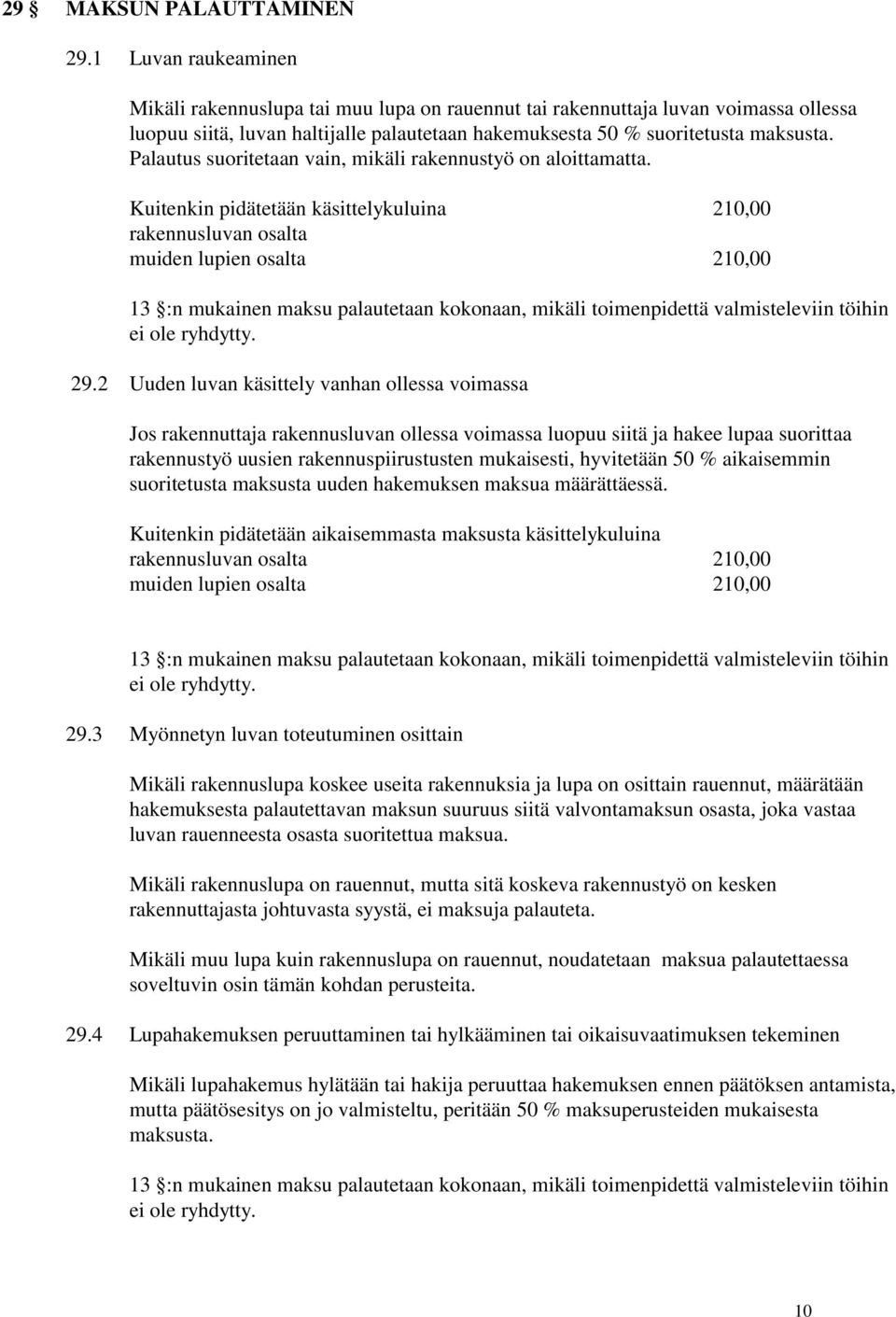 Palautus suoritetaan vain, mikäli rakennustyö on aloittamatta.