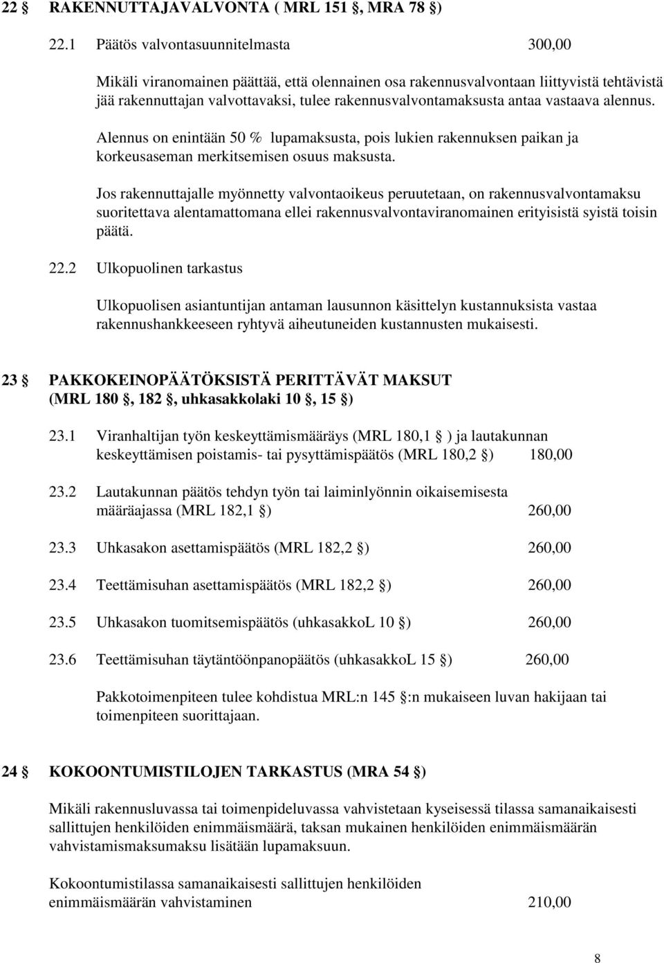 vastaava alennus. Alennus on enintään 50 % lupamaksusta, pois lukien rakennuksen paikan ja korkeusaseman merkitsemisen osuus maksusta.