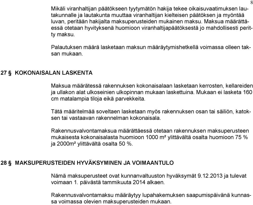 Palautuksen määrä lasketaan maksun määräytymishetkellä voimassa olleen taksan mukaan.