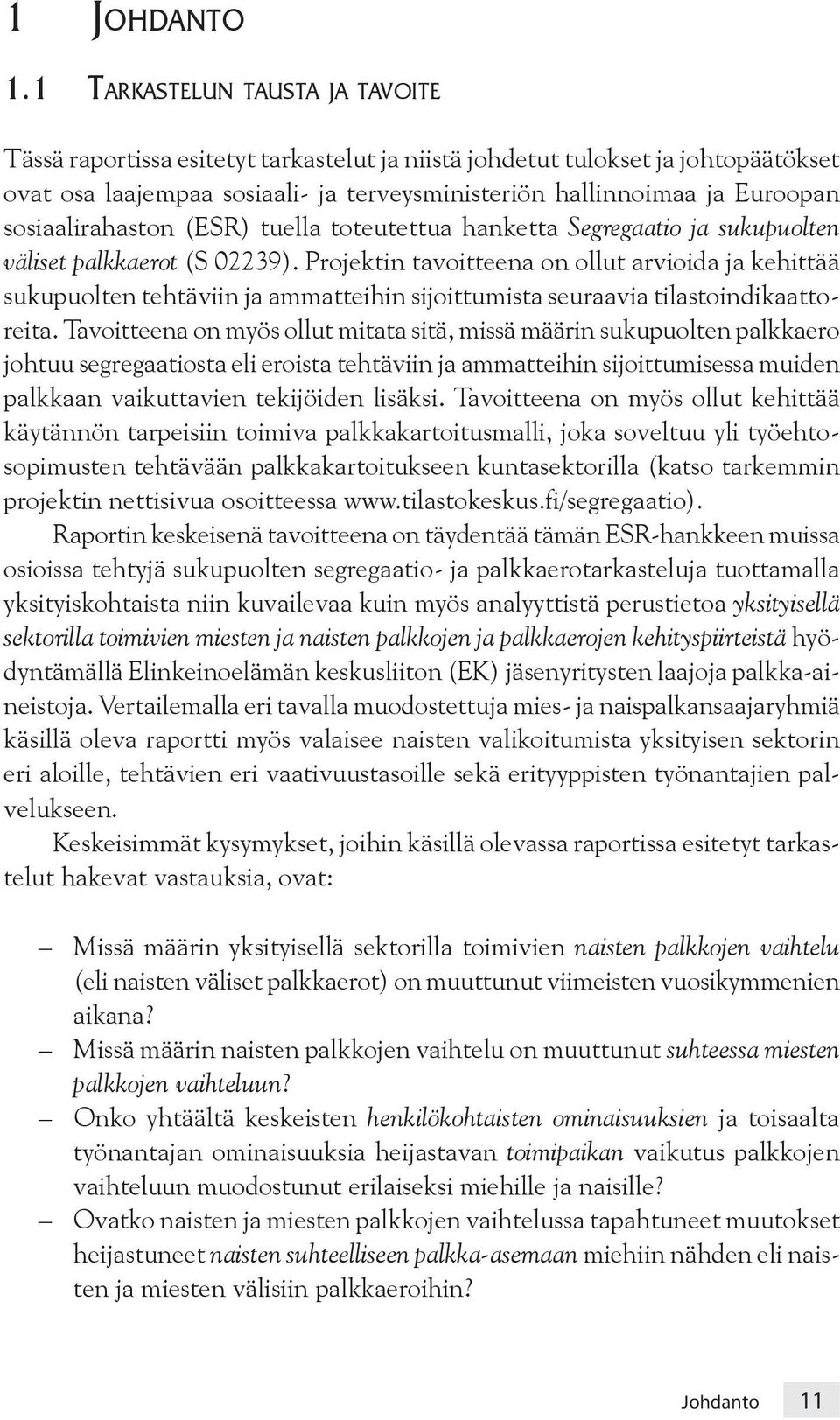 sosiaalirahaston (ESR) tuella toteutettua hanketta Segregaatio ja sukupuolten väliset palkkaerot (S 02239).