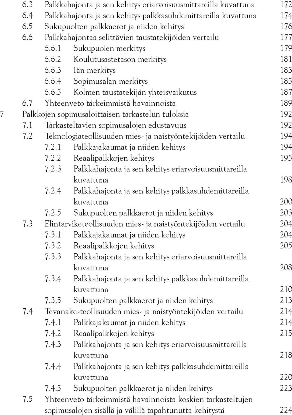 7 Yhteenveto tärkeimmistä havainnoista 189 7 Palkkojen sopimusaloittaisen tarkastelun tuloksia 192 7.1 Tarkasteltavien sopimusalojen edustavuus 192 7.