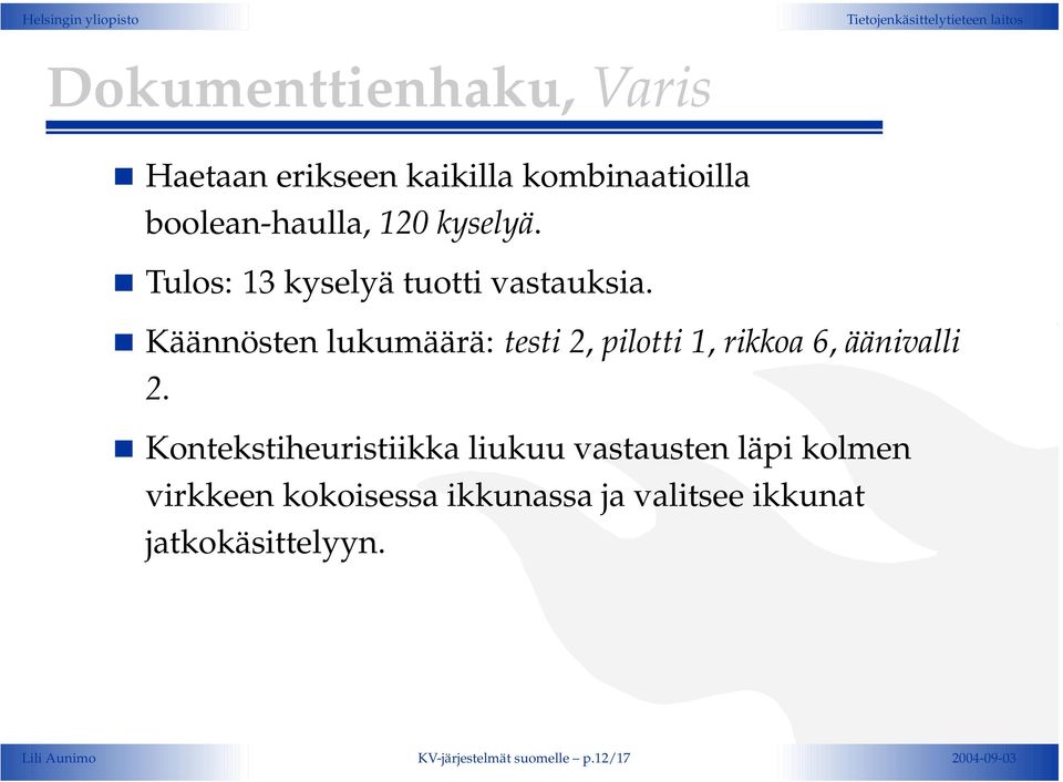 Käännösten lukumäärä: testi 2, pilotti 1, rikkoa 6, äänivalli 2.