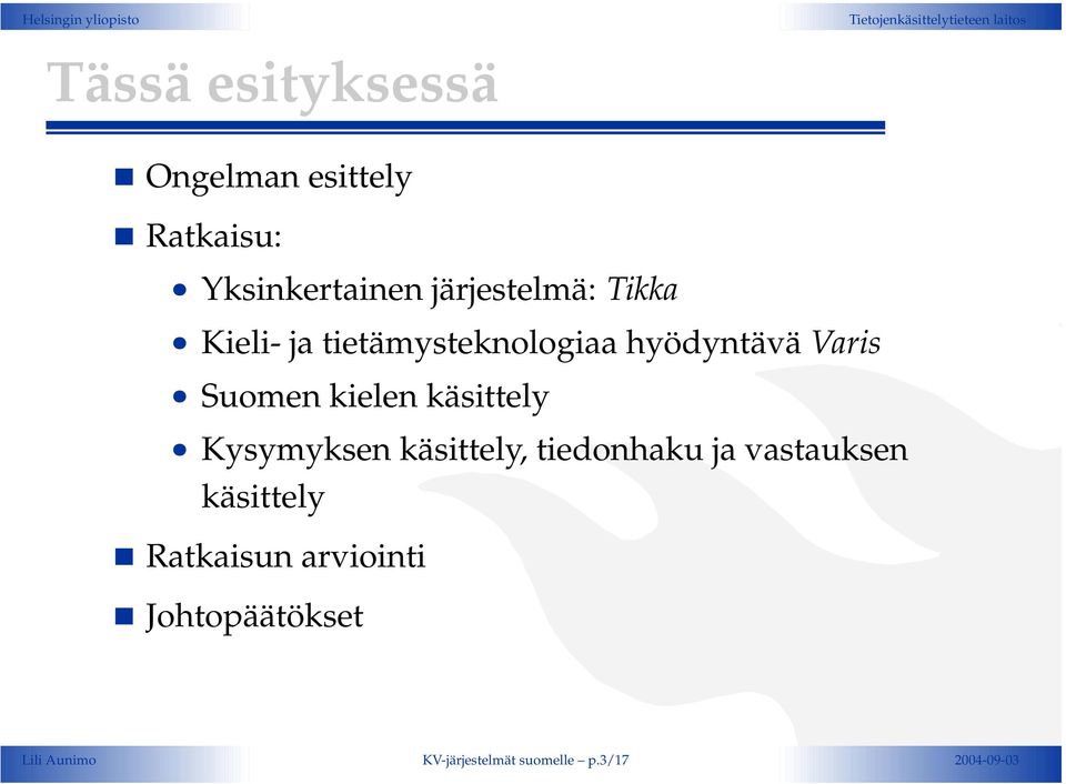 käsittely Kysymyksen käsittely, tiedonhaku ja vastauksen käsittely