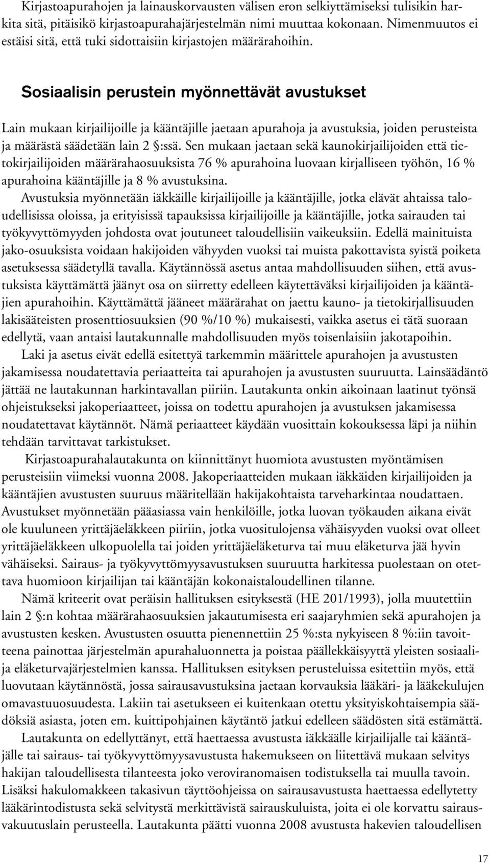 Sosiaalisin perustein myönnettävät avustukset Lain mukaan kirjailijoille ja kääntäjille jaetaan apurahoja ja avustuksia, joiden perusteista ja määrästä säädetään lain 2 :ssä.