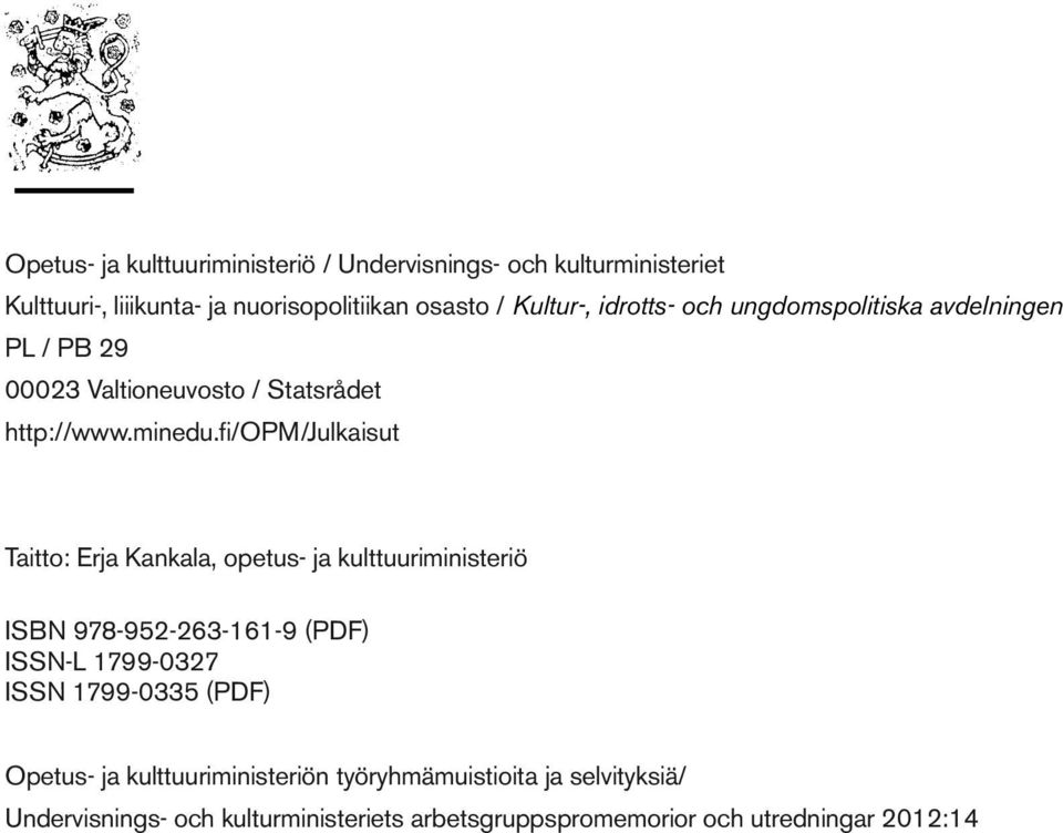 fi/opm/julkaisut Taitto: Erja Kankala, opetus- ja kulttuuriministeriö ISBN 978-952-263-161-9 (PDF) ISSN-L 1799-0327 ISSN 1799-0335