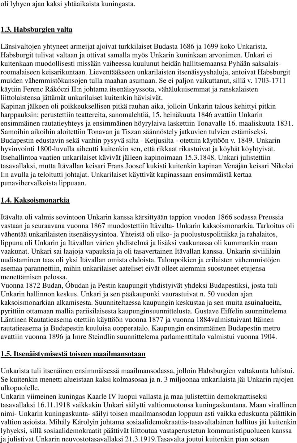 Unkari ei kuitenkaan muodollisesti missään vaiheessa kuulunut heidän hallitsemaansa Pyhään saksalaisroomalaiseen keisarikuntaan.