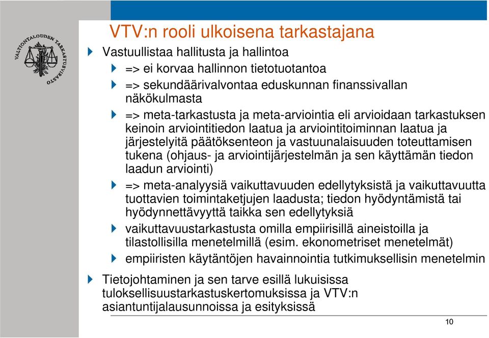 arviointijärjestelmän ja sen käyttämän tiedon laadun arviointi) => meta-analyysiä vaikuttavuuden edellytyksistä ja vaikuttavuutta tuottavien toimintaketjujen laadusta; tiedon hyödyntämistä tai