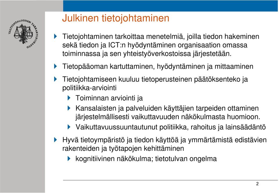 Tietopääoman kartuttaminen, hyödyntäminen ja mittaaminen Tietojohtamiseen kuuluu tietoperusteinen päätöksenteko ja politiikka-arviointi Toiminnan arviointi ja Kansalaisten