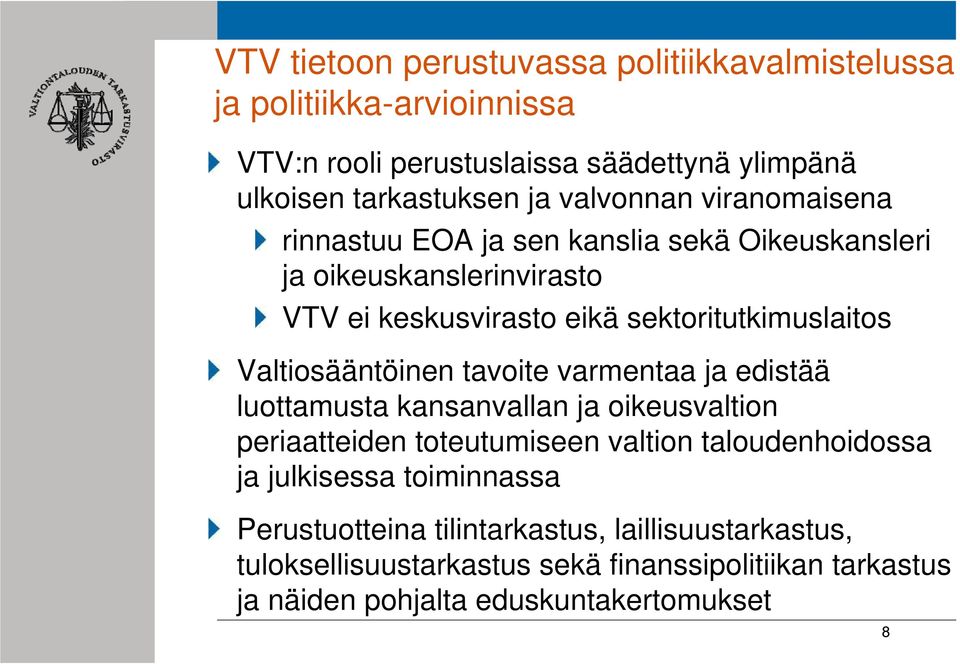 Valtiosääntöinen tavoite varmentaa ja edistää luottamusta kansanvallan ja oikeusvaltion periaatteiden toteutumiseen valtion taloudenhoidossa ja