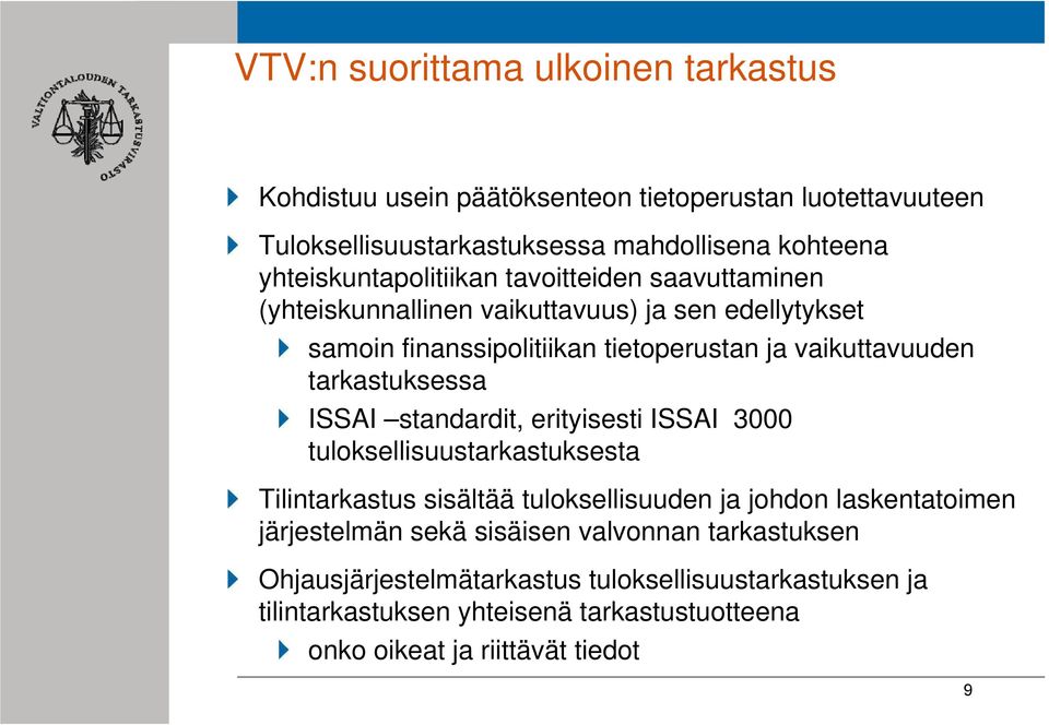 tarkastuksessa ISSAI standardit, erityisesti ISSAI 3000 tuloksellisuustarkastuksesta Tilintarkastus sisältää tuloksellisuuden ja johdon laskentatoimen