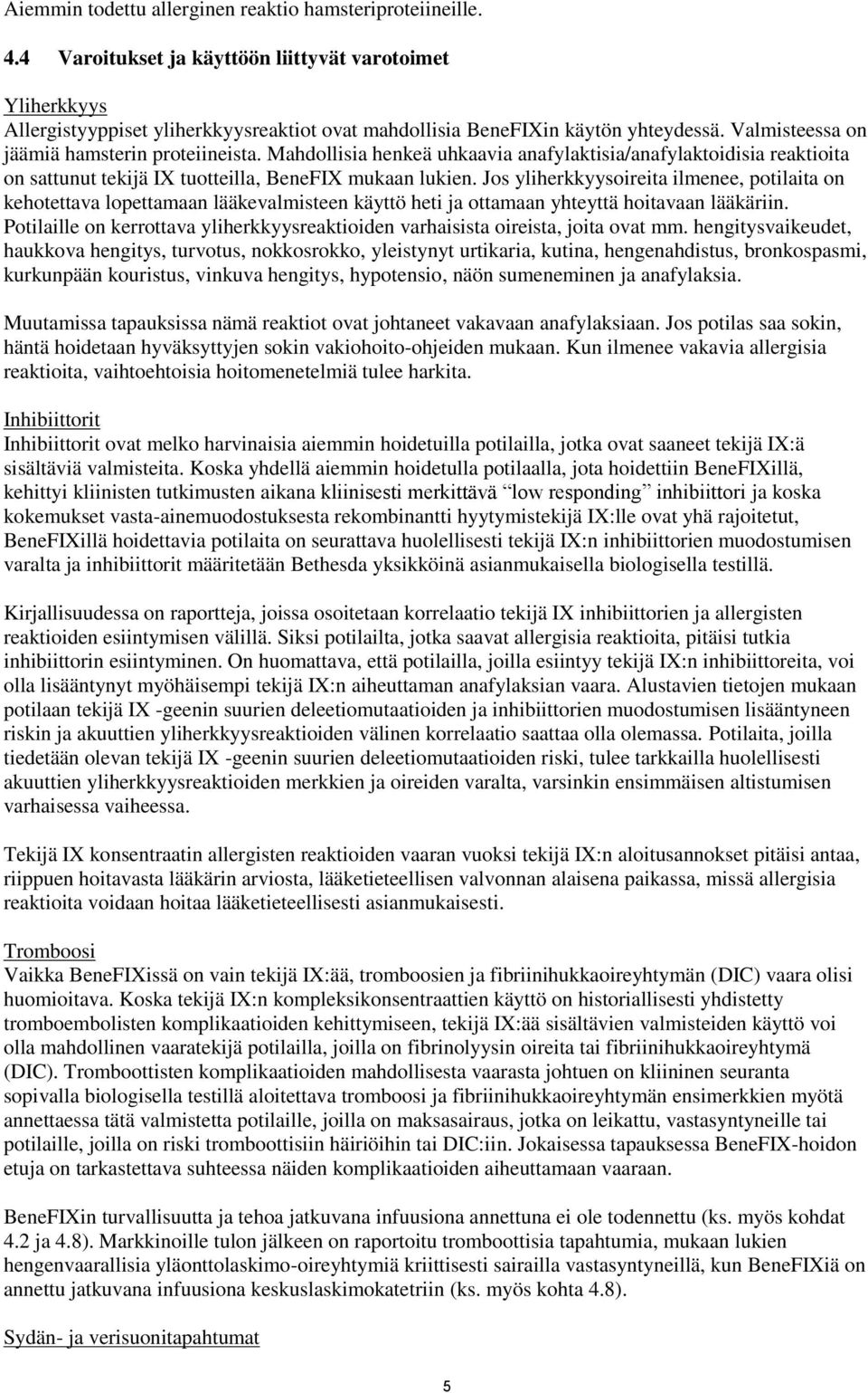 Mahdollisia henkeä uhkaavia anafylaktisia/anafylaktoidisia reaktioita on sattunut tekijä IX tuotteilla, BeneFIX mukaan lukien.