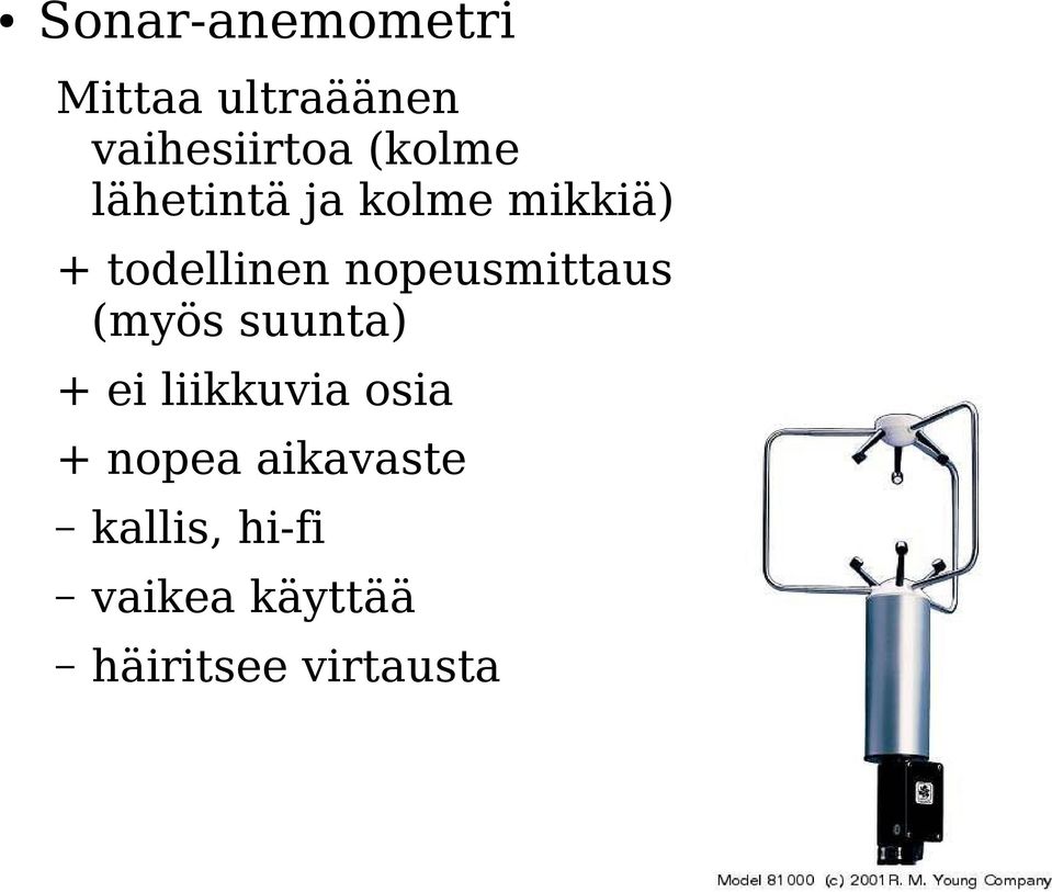 nopeusmittaus (myös suunta) + ei liikkuvia osia +