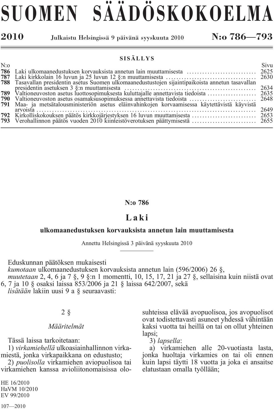 .. 2630 788 Tasavallan presidentin asetus Suomen ulkomaanedustustojen sijaintipaikoista annetun tasavallan presidentin asetuksen 3 :n muuttamisesta.