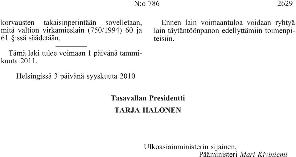 Ennen lain voimaantuloa voidaan ryhtyä lain täytäntöönpanon edellyttämiin toimenpiteisiin.