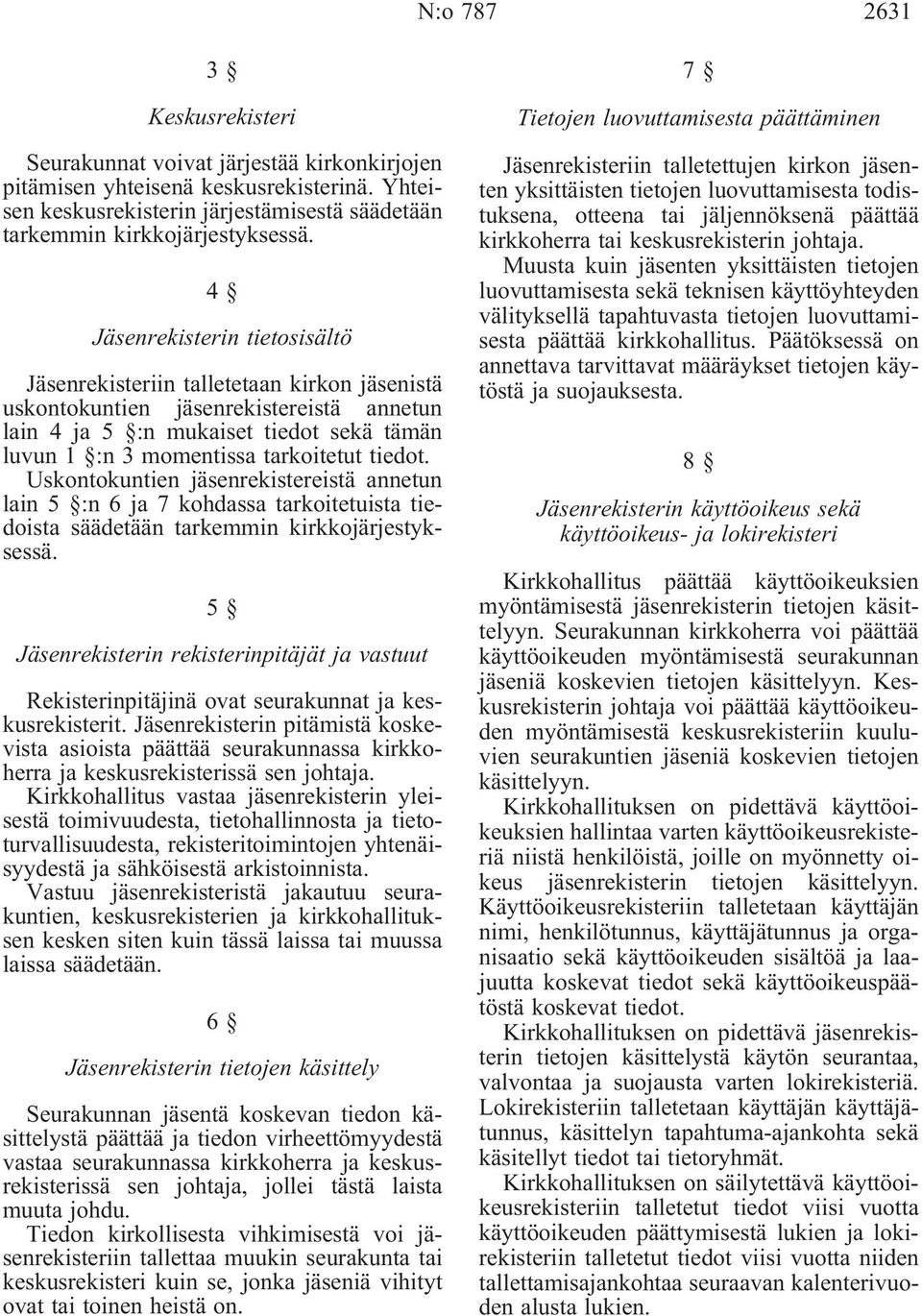 tiedot. Uskontokuntien jäsenrekistereistä annetun lain 5 :n 6 ja 7 kohdassa tarkoitetuista tiedoista säädetään tarkemmin kirkkojärjestyksessä.