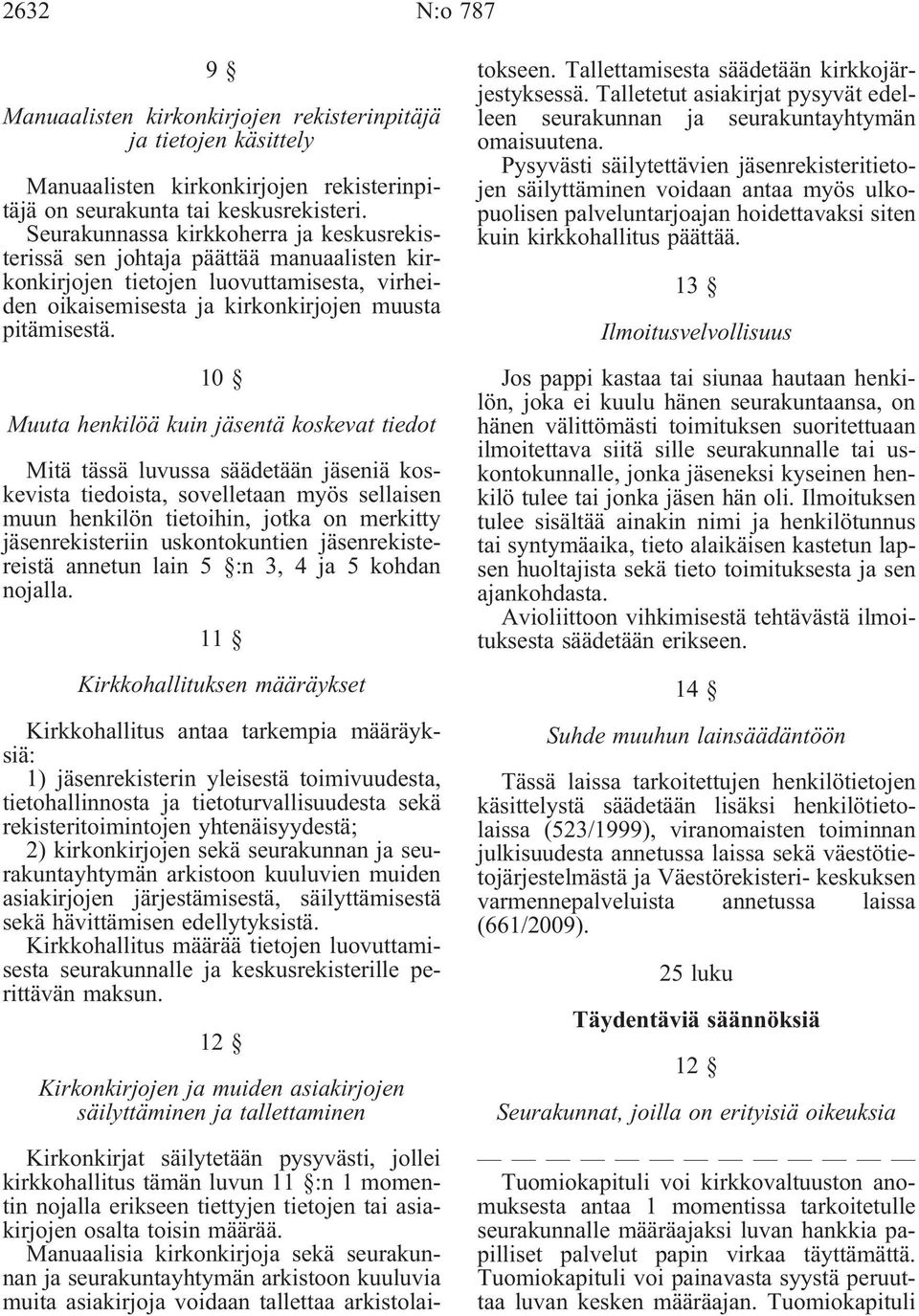 10 Muuta henkilöä kuin jäsentä koskevat tiedot Mitä tässä luvussa säädetään jäseniä koskevista tiedoista, sovelletaan myös sellaisen muun henkilön tietoihin, jotka on merkitty jäsenrekisteriin