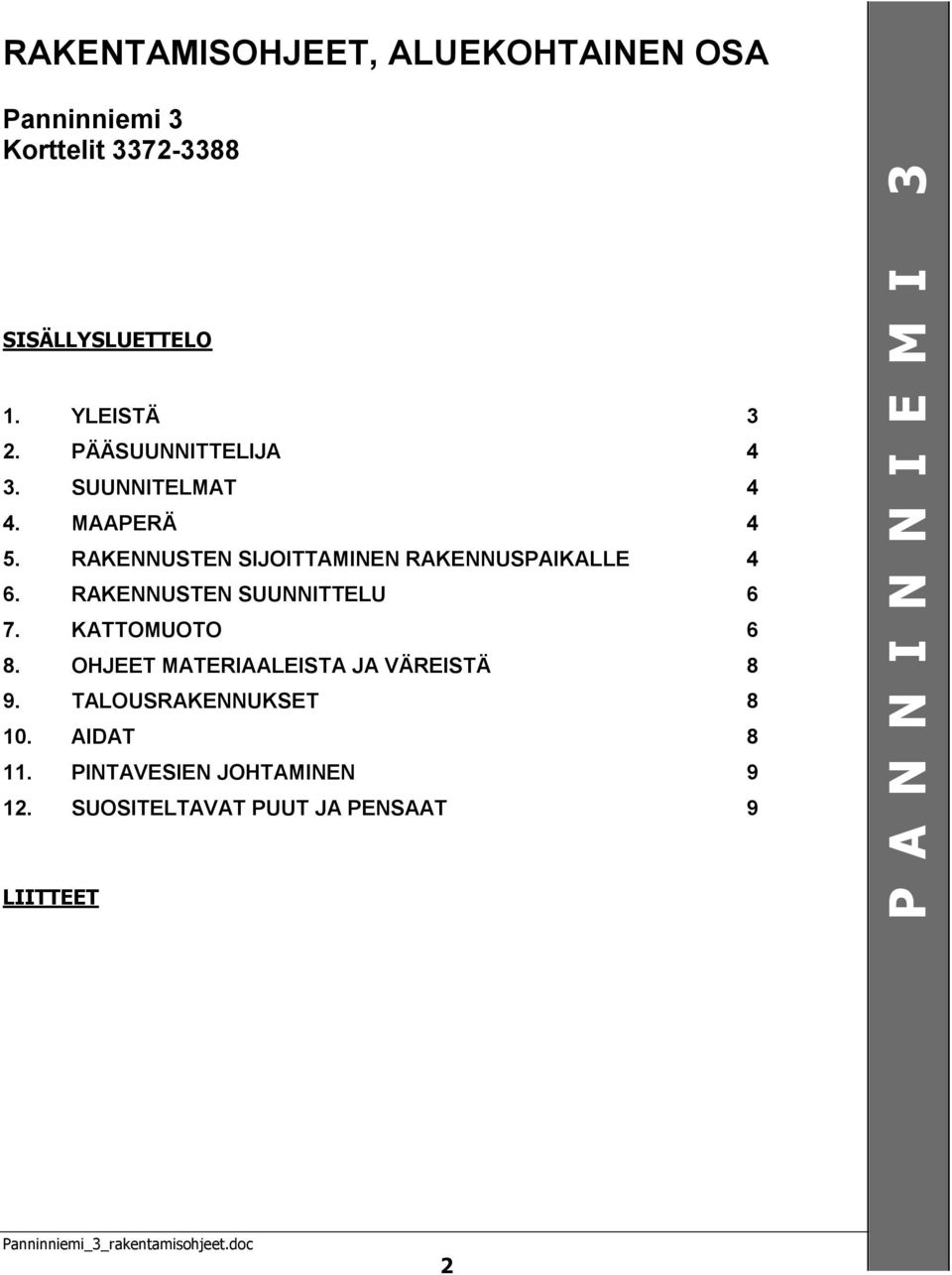 RAKENNUSTEN SIJOITTAMINEN RAKENNUSPAIKALLE 4 6. RAKENNUSTEN SUUNNITTELU 6 7. KATTOMUOTO 6 8.