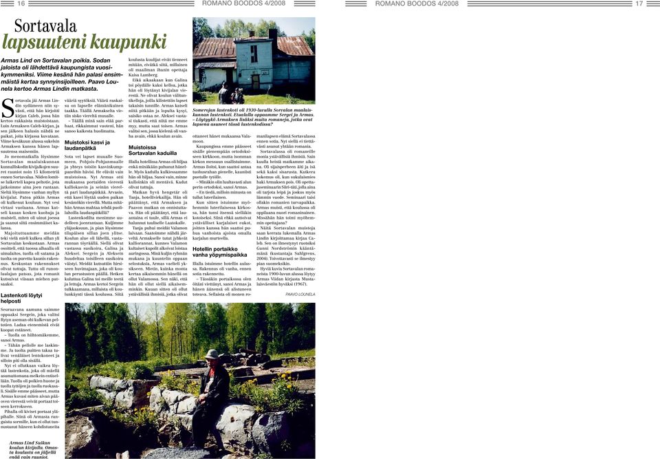 Sortavala jäi Armas Lindin sydämeen niin syvästi, että hän kirjoitti kirjan Caleb, jossa hän kertoo rakkaista muistoistaan.
