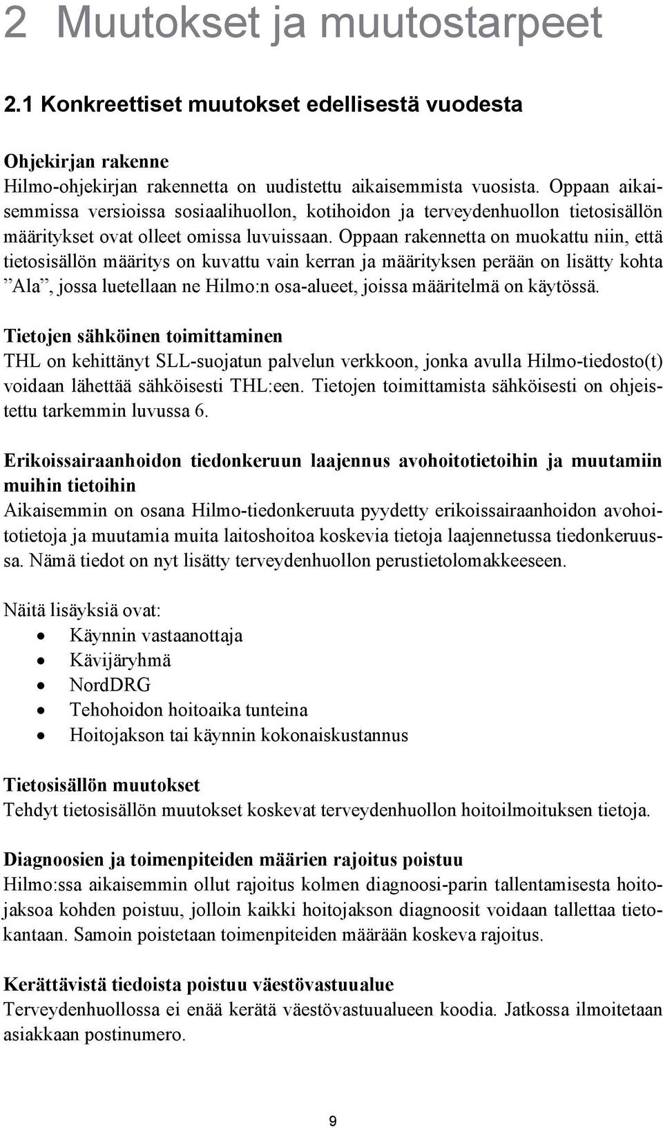 Oppaan rakennetta on muokattu niin, että tietosisällön määritys on kuvattu vain kerran ja määrityksen perään on lisätty kohta Ala, jossa luetellaan ne Hilmo:n osa-alueet, joissa määritelmä on