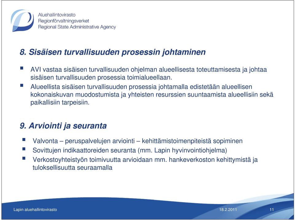 Alueellista sisäisen turvallisuuden prosessia johtamalla edistetään alueellisen kokonaiskuvan muodostumista ja yhteisten resurssien suuntaamista alueellisiin sekä