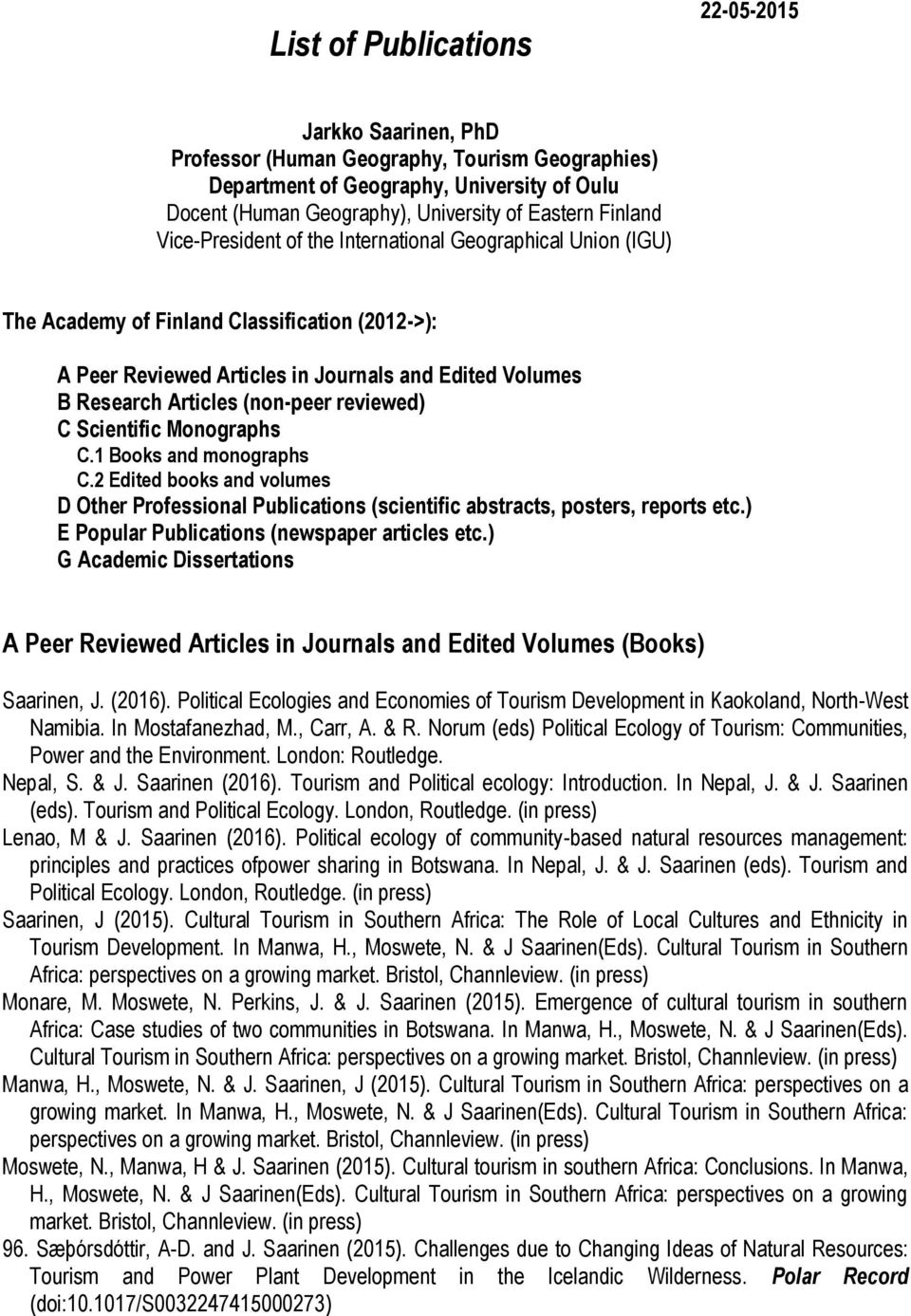 (non-peer reviewed) C Scientific Monographs C.1 Books and monographs C.2 Edited books and volumes D Other Professional Publications (scientific abstracts, posters, reports etc.