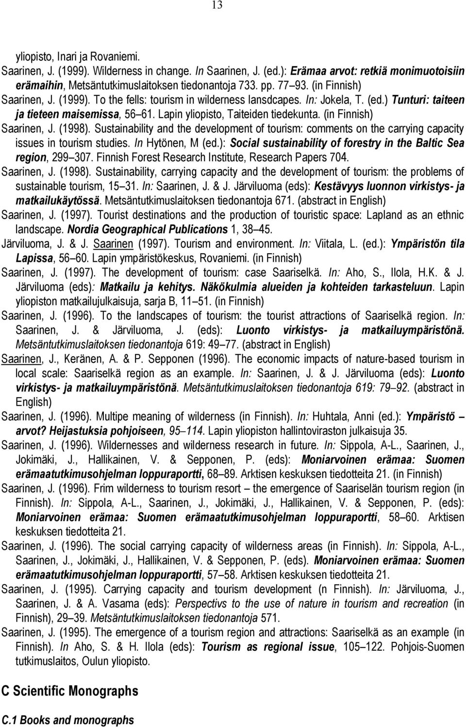 (in Finnish) Saarinen, J. (1998). Sustainability and the development of tourism: comments on the carrying capacity issues in tourism studies. In Hytönen, M (ed.