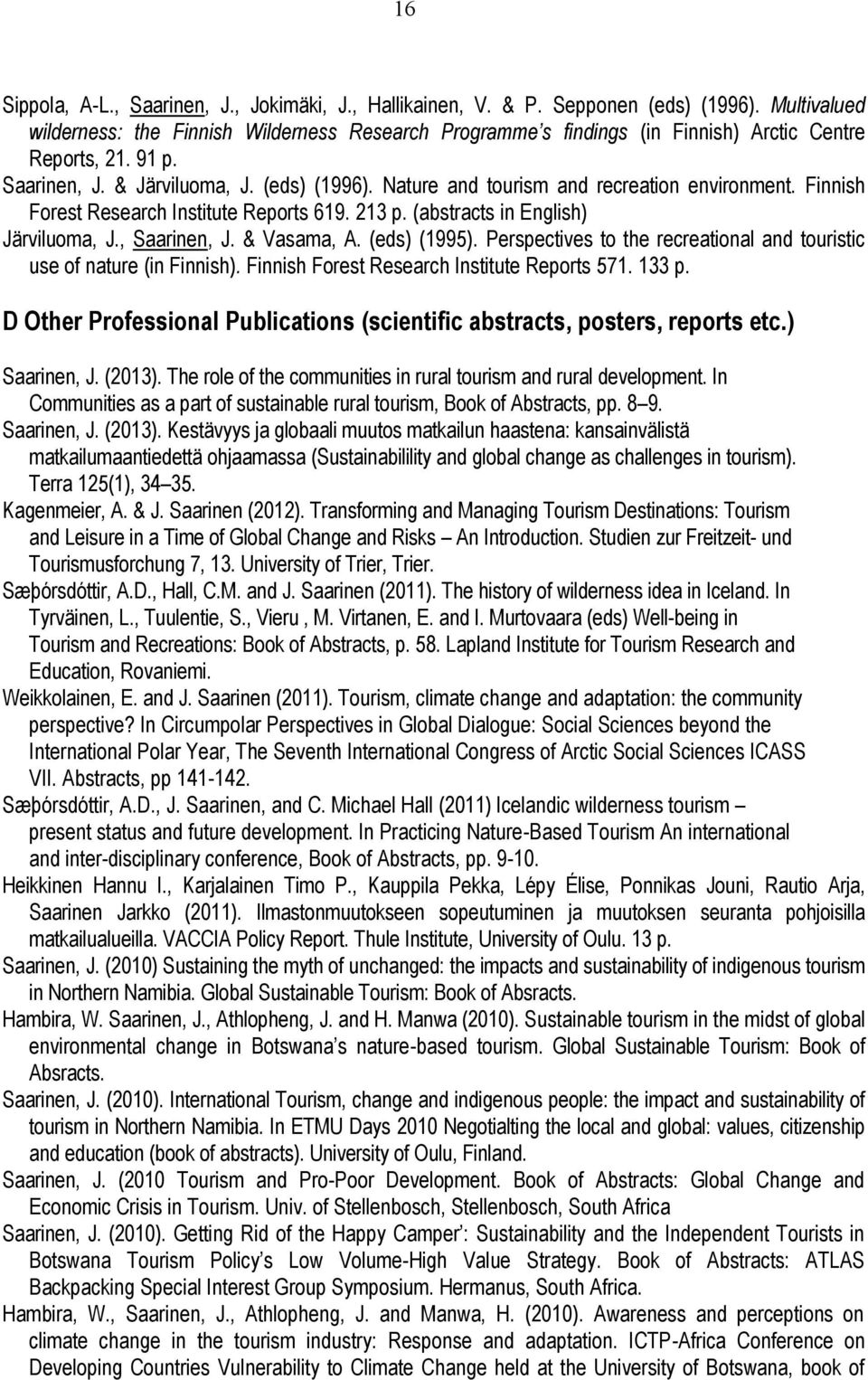 Nature and tourism and recreation environment. Finnish Forest Research Institute Reports 619. 213 p. (abstracts in English) Järviluoma, J., Saarinen, J. & Vasama, A. (eds) (1995).