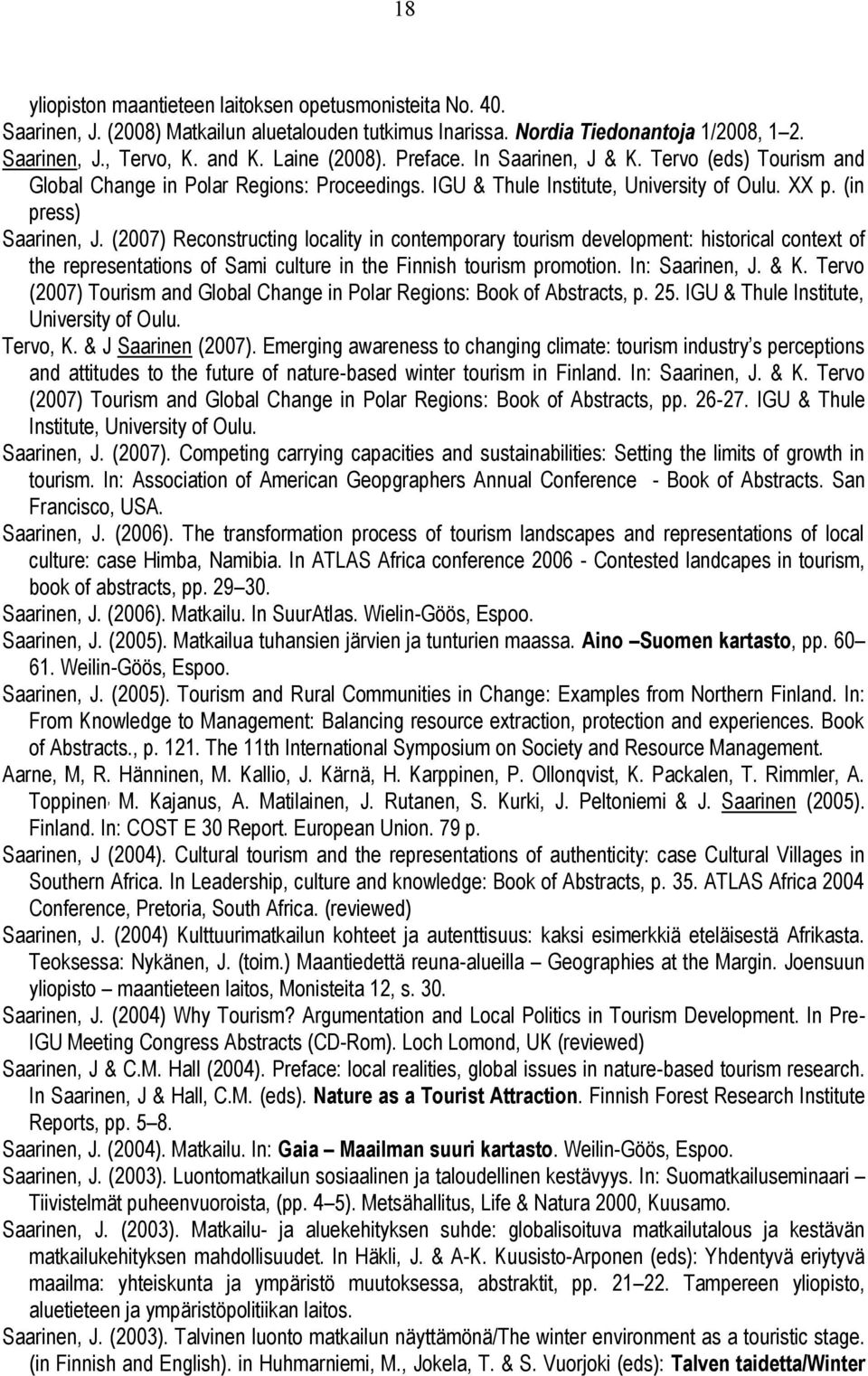 (2007) Reconstructing locality in contemporary tourism development: historical context of the representations of Sami culture in the Finnish tourism promotion. In: Saarinen, J. & K.