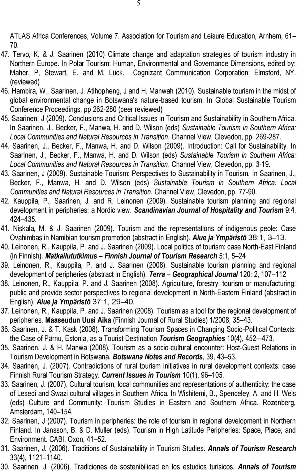 and M. Lück. Cognizant Communication Corporation; Elmsford, NY. (reviewed) 46. Hambira, W., Saarinen, J. Atlhopheng, J and H. Manwah (2010).