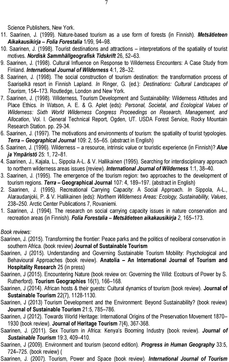 Cultural Influence on Response to Wilderness Encounters: A Case Study from Finland. International Journal of Wilderness 4:1, 28 32. 8. Saarinen, J. (1998).