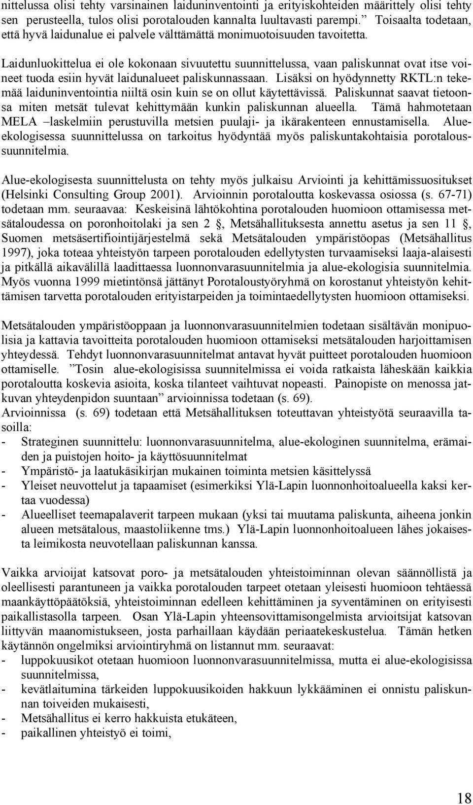 Laidunluokittelua ei ole kokonaan sivuutettu suunnittelussa, vaan paliskunnat ovat itse voineet tuoda esiin hyvät laidunalueet paliskunnassaan.