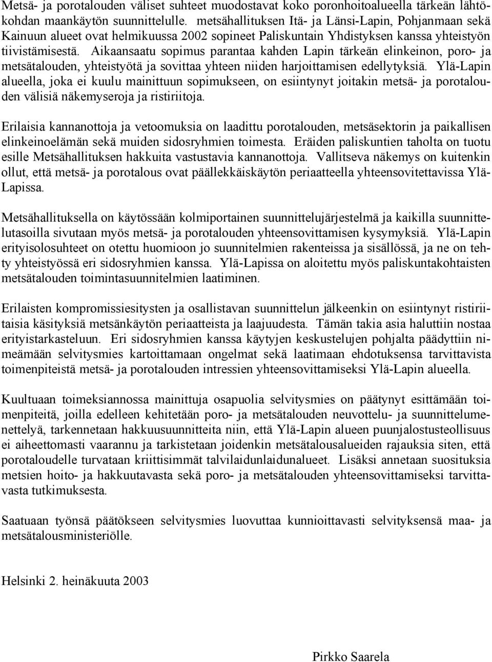 Aikaansaatu sopimus parantaa kahden Lapin tärkeän elinkeinon, poro- ja metsätalouden, yhteistyötä ja sovittaa yhteen niiden harjoittamisen edellytyksiä.