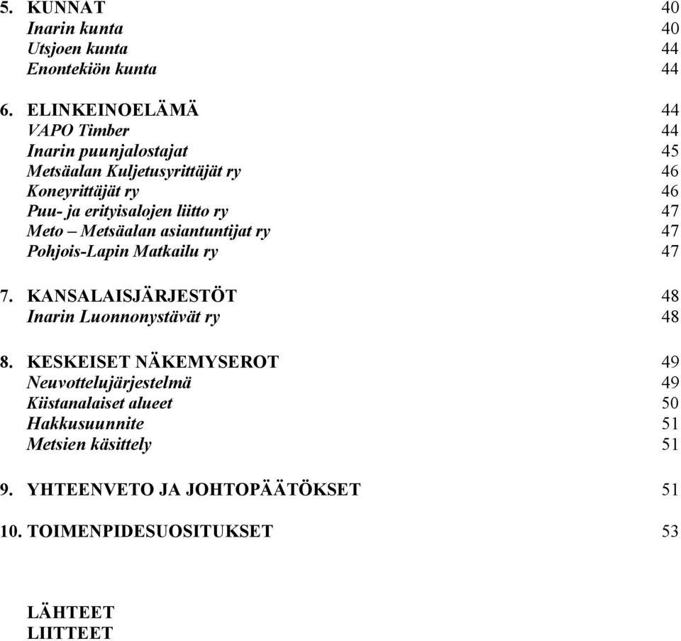 erityisalojen liitto ry 47 Meto Metsäalan asiantuntijat ry 47 Pohjois-Lapin Matkailu ry 47 7.