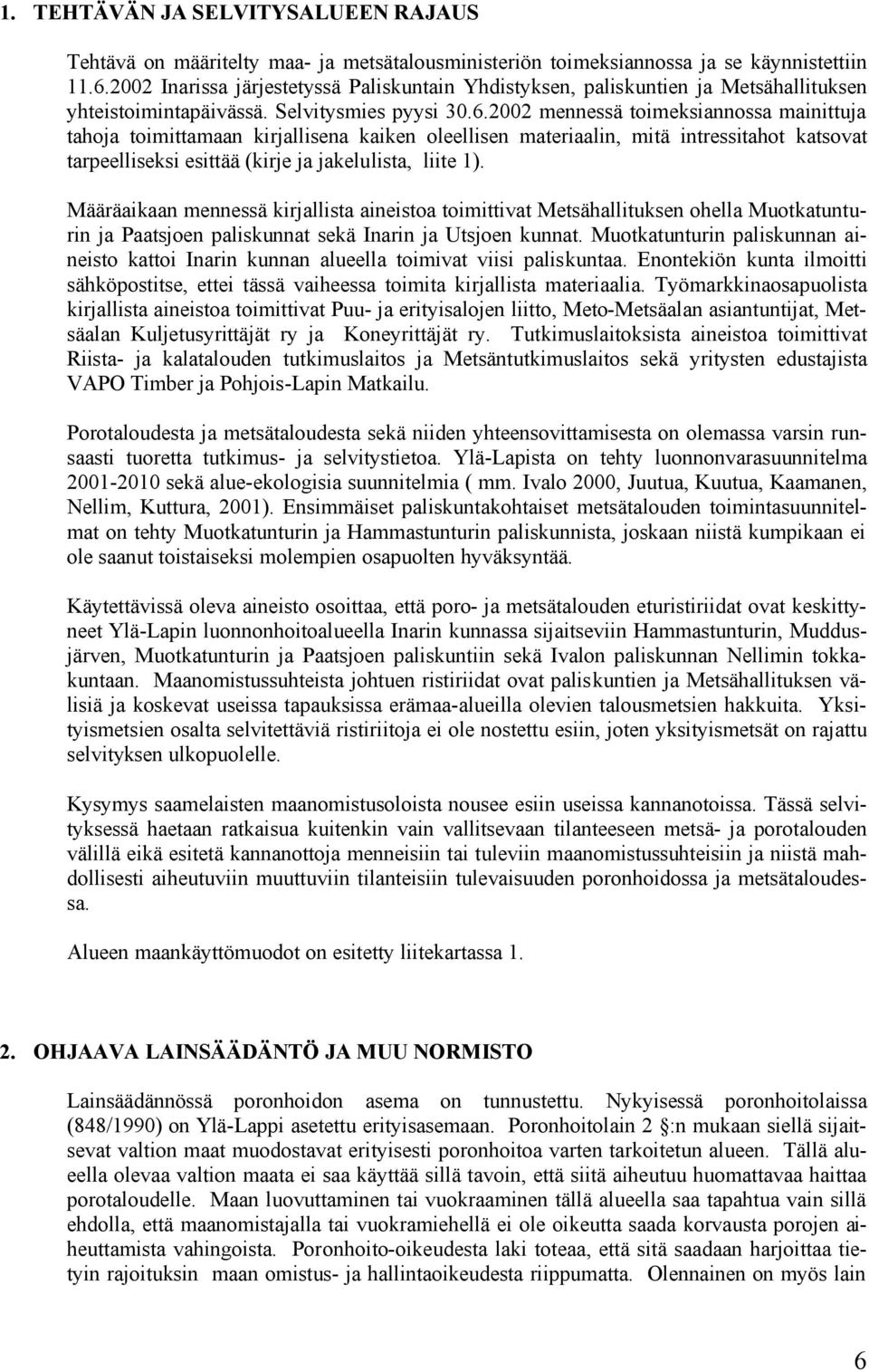 2002 mennessä toimeksiannossa mainittuja tahoja toimittamaan kirjallisena kaiken oleellisen materiaalin, mitä intressitahot katsovat tarpeelliseksi esittää (kirje ja jakelulista, liite 1).