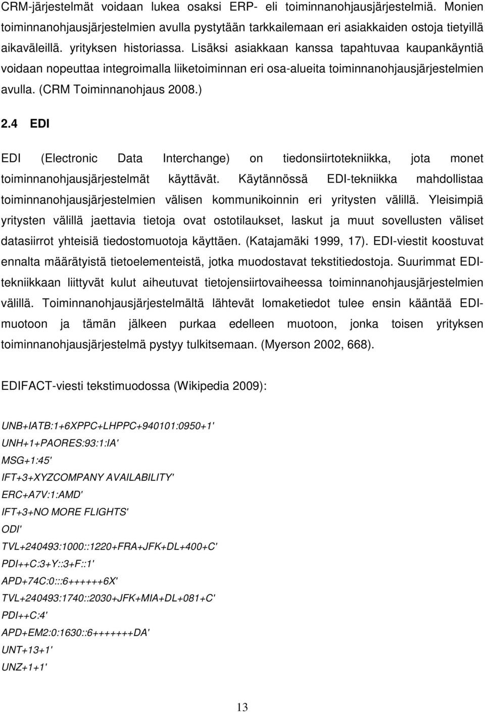 ) 2.4 EDI EDI (Electronic Data Interchange) on tiedonsiirtotekniikka, jota monet toiminnanohjausjärjestelmät käyttävät.