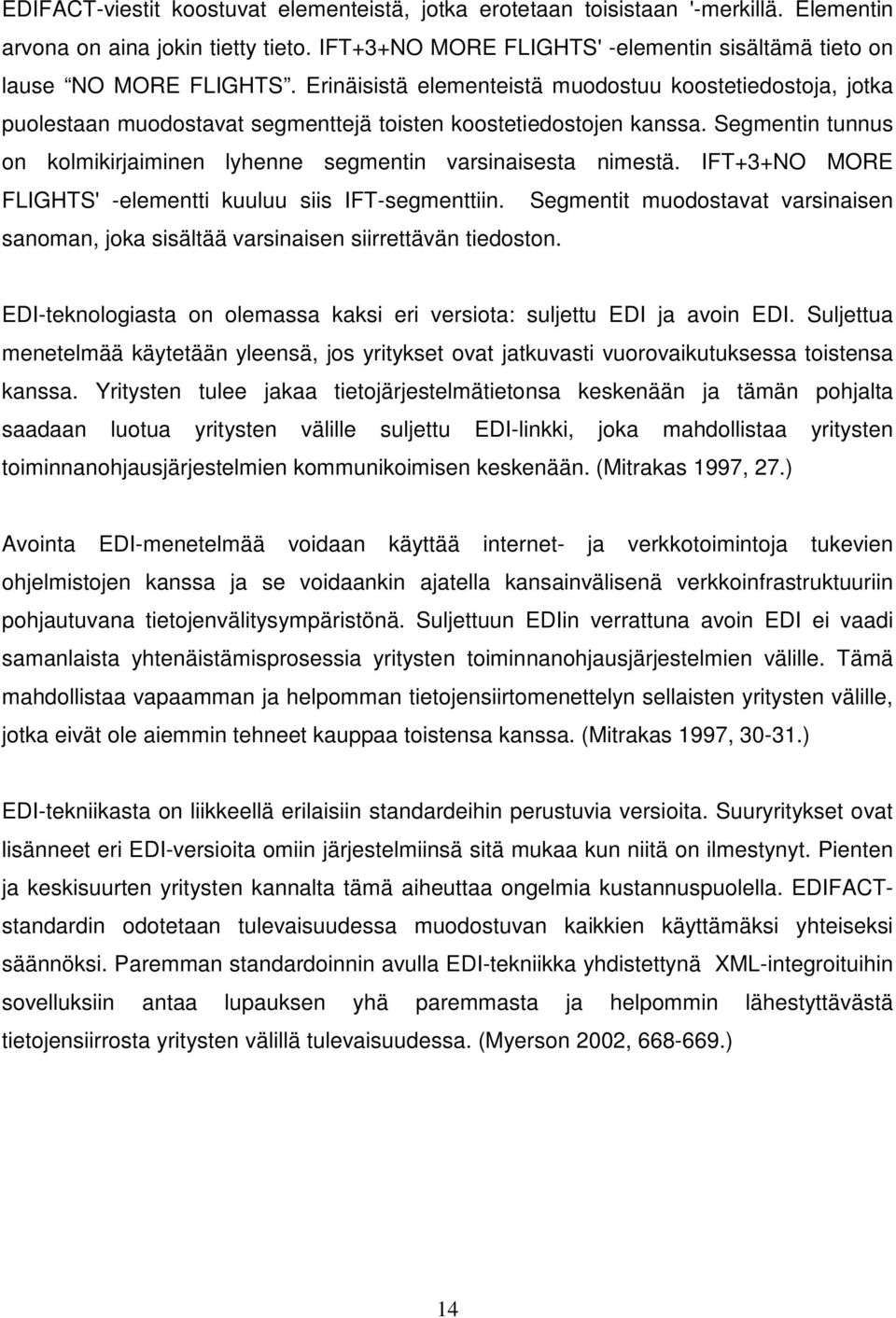 Segmentin tunnus on kolmikirjaiminen lyhenne segmentin varsinaisesta nimestä. IFT+3+NO MORE FLIGHTS' -elementti kuuluu siis IFT-segmenttiin.