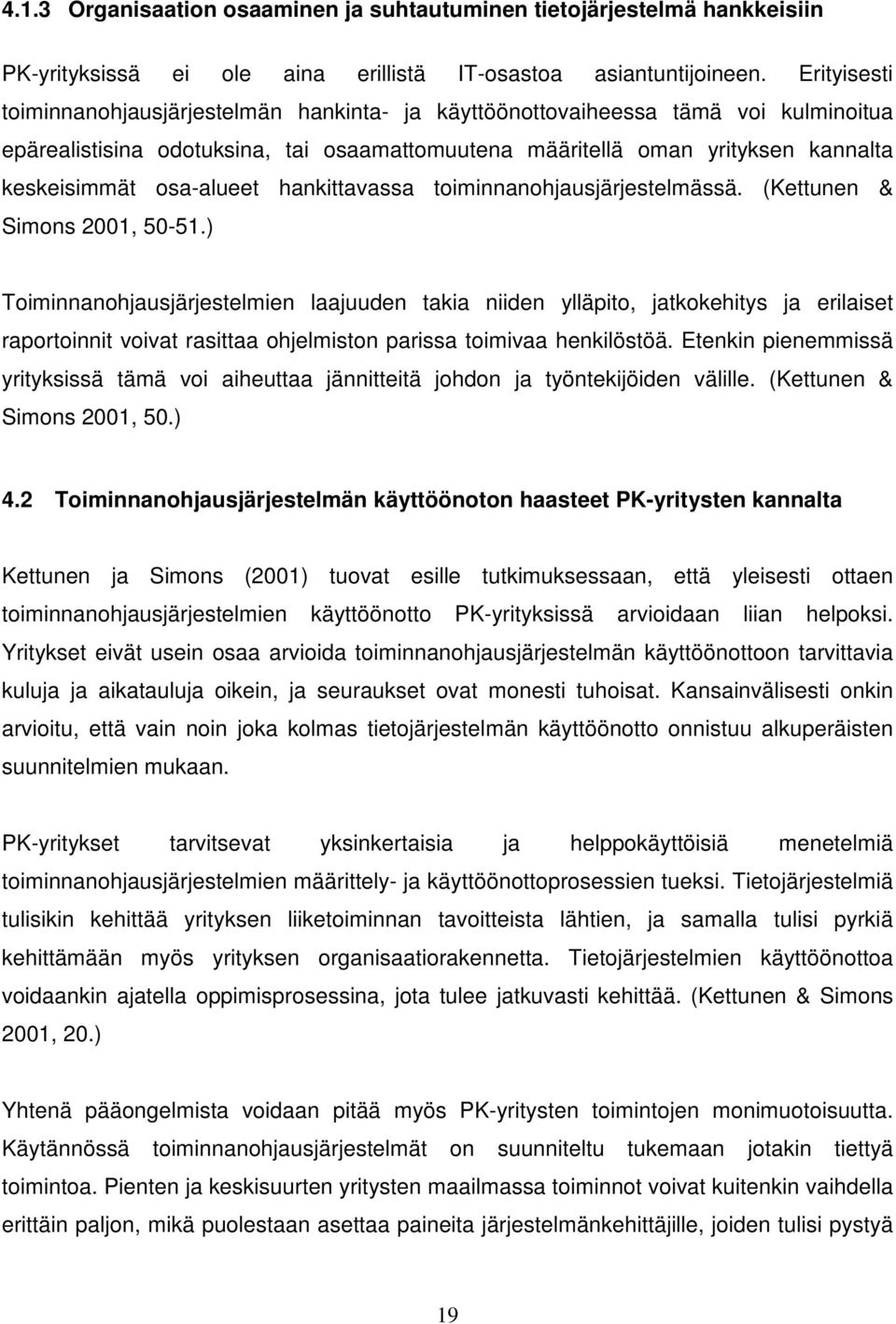 osa-alueet hankittavassa toiminnanohjausjärjestelmässä. (Kettunen & Simons 2001, 50-51.