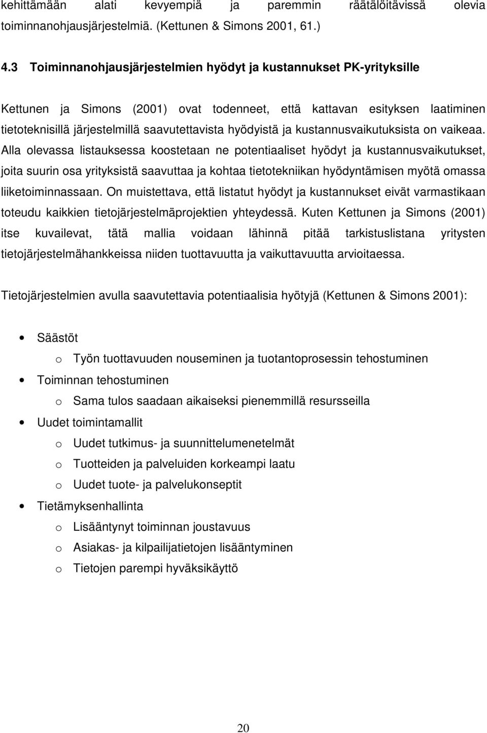 hyödyistä ja kustannusvaikutuksista on vaikeaa.