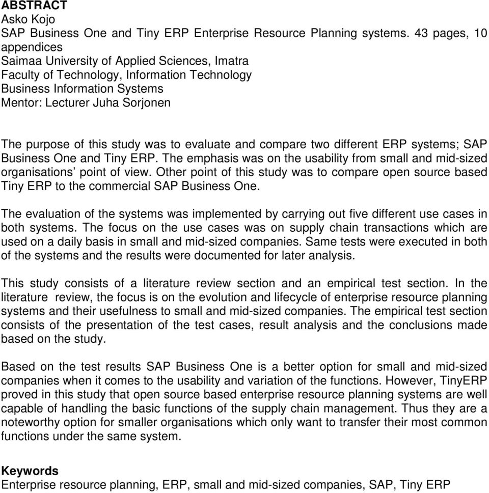 study was to evaluate and compare two different ERP systems; SAP Business One and Tiny ERP. The emphasis was on the usability from small and mid-sized organisations point of view.