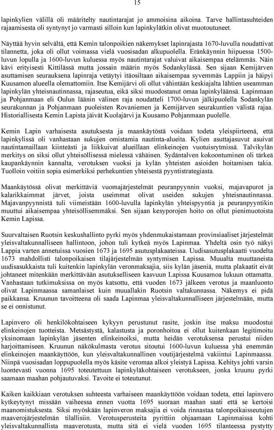 Eränkäynnin hiipuessa 1500- luvun lopulla ja 1600-luvun kuluessa myös nautintarajat valuivat aikaisempaa etelämmäs. Näin kävi erityisesti Kittilässä mutta jossain määrin myös Sodankylässä.