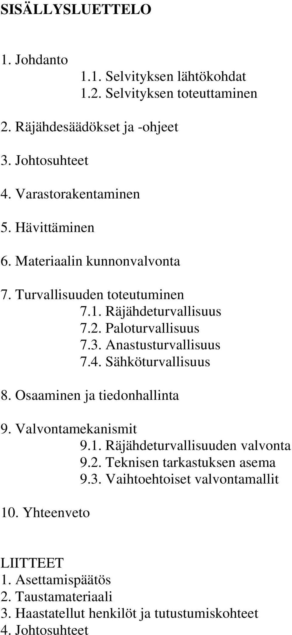 Anastusturvallisuus 7.4. Sähköturvallisuus 8. Osaaminen ja tiedonhallinta 9. Valvontamekanismit 9.1. Räjähdeturvallisuuden valvonta 9.2.