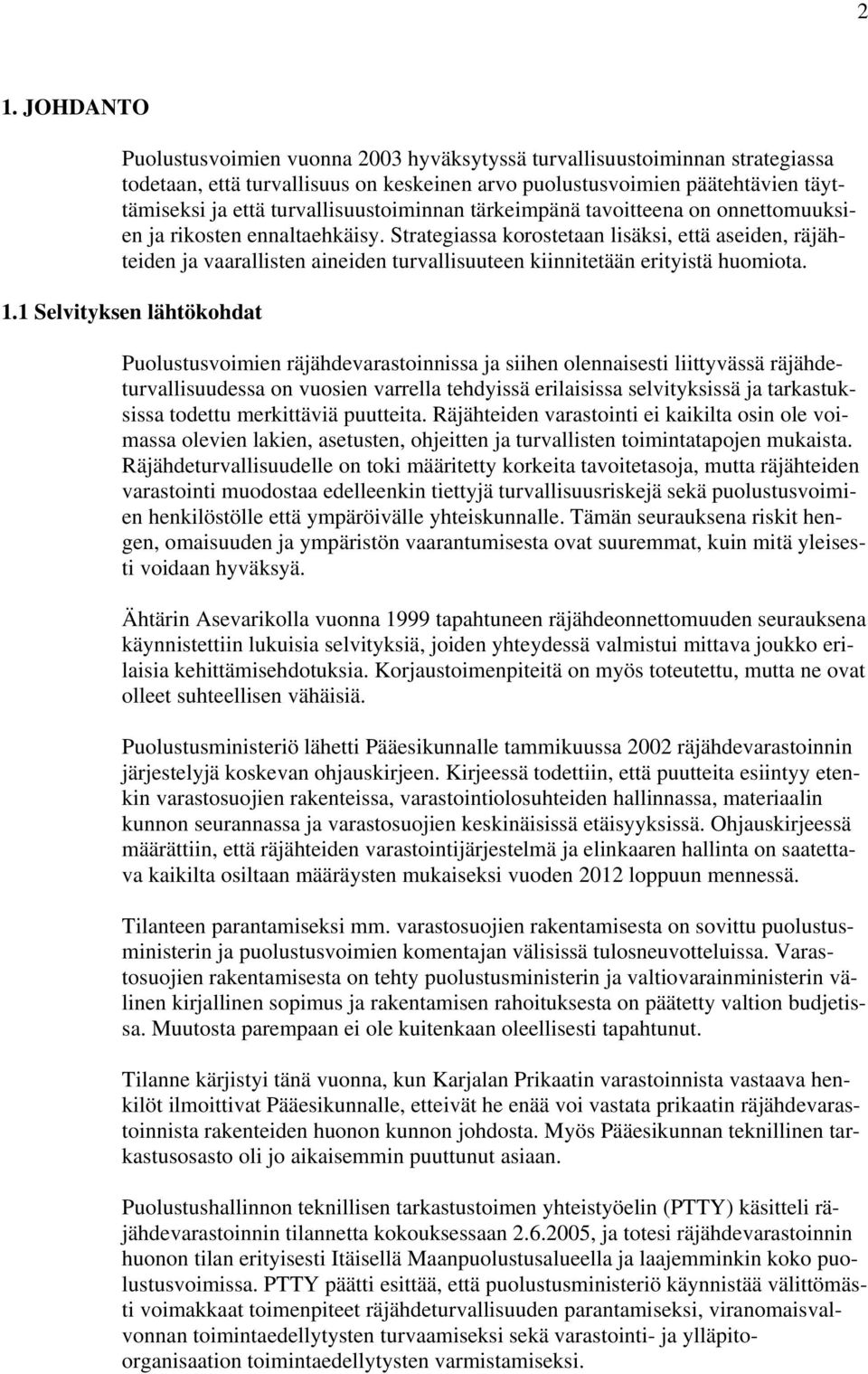 Strategiassa korostetaan lisäksi, että aseiden, räjähteiden ja vaarallisten aineiden turvallisuuteen kiinnitetään erityistä huomiota. 1.