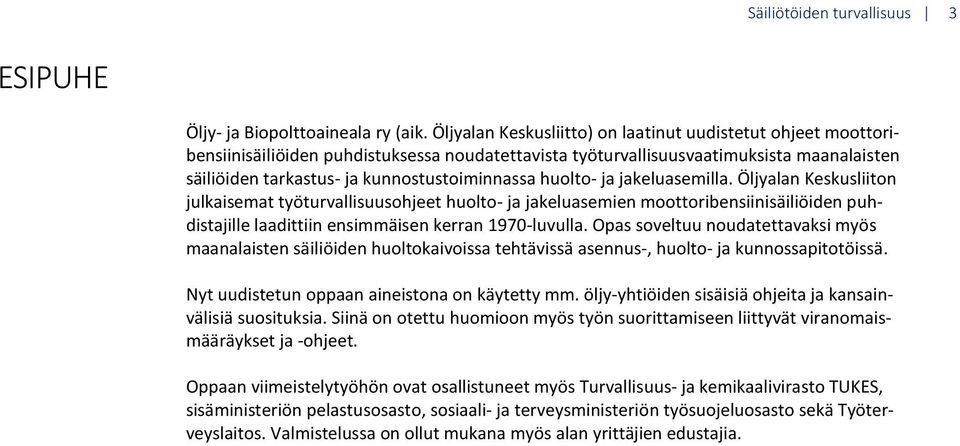 huolto- ja jakeluasemilla. Öljyalan Keskusliiton julkaisemat työturvallisuusohjeet huolto- ja jakeluasemien moottoribensiinisäiliöiden puhdistajille laadittiin ensimmäisen kerran 1970-luvulla.