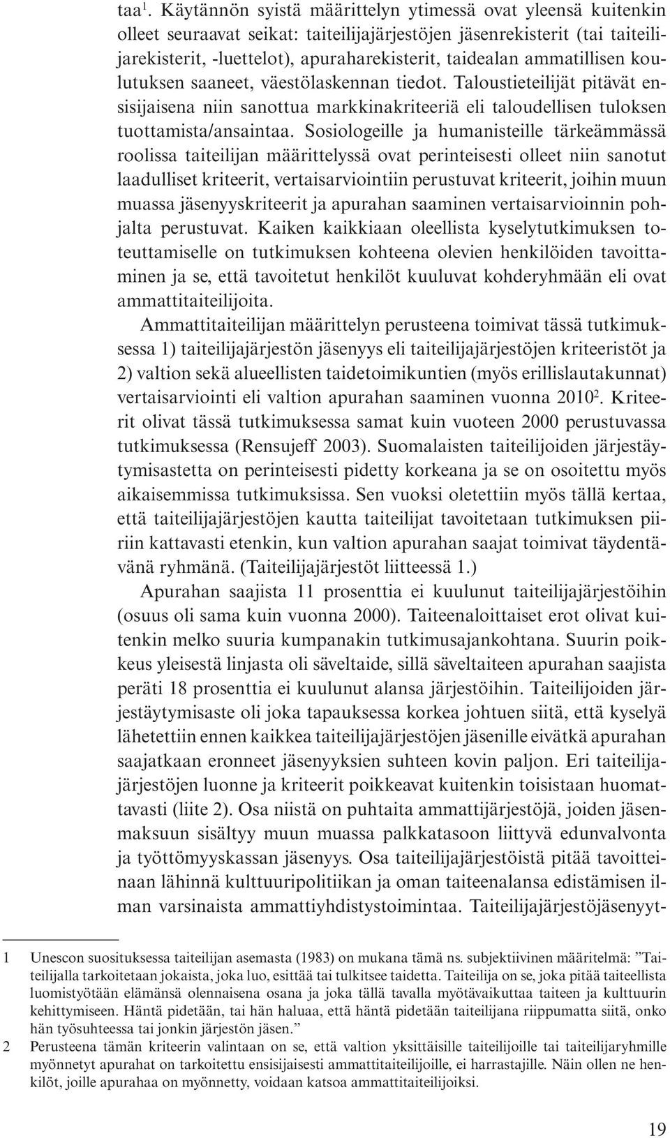 ammatillisen koulutuksen saaneet, väestölaskennan tiedot. Taloustieteilijät pitävät ensisijaisena niin sanottua markkinakriteeriä eli taloudellisen tuloksen tuottamista/ansaintaa.