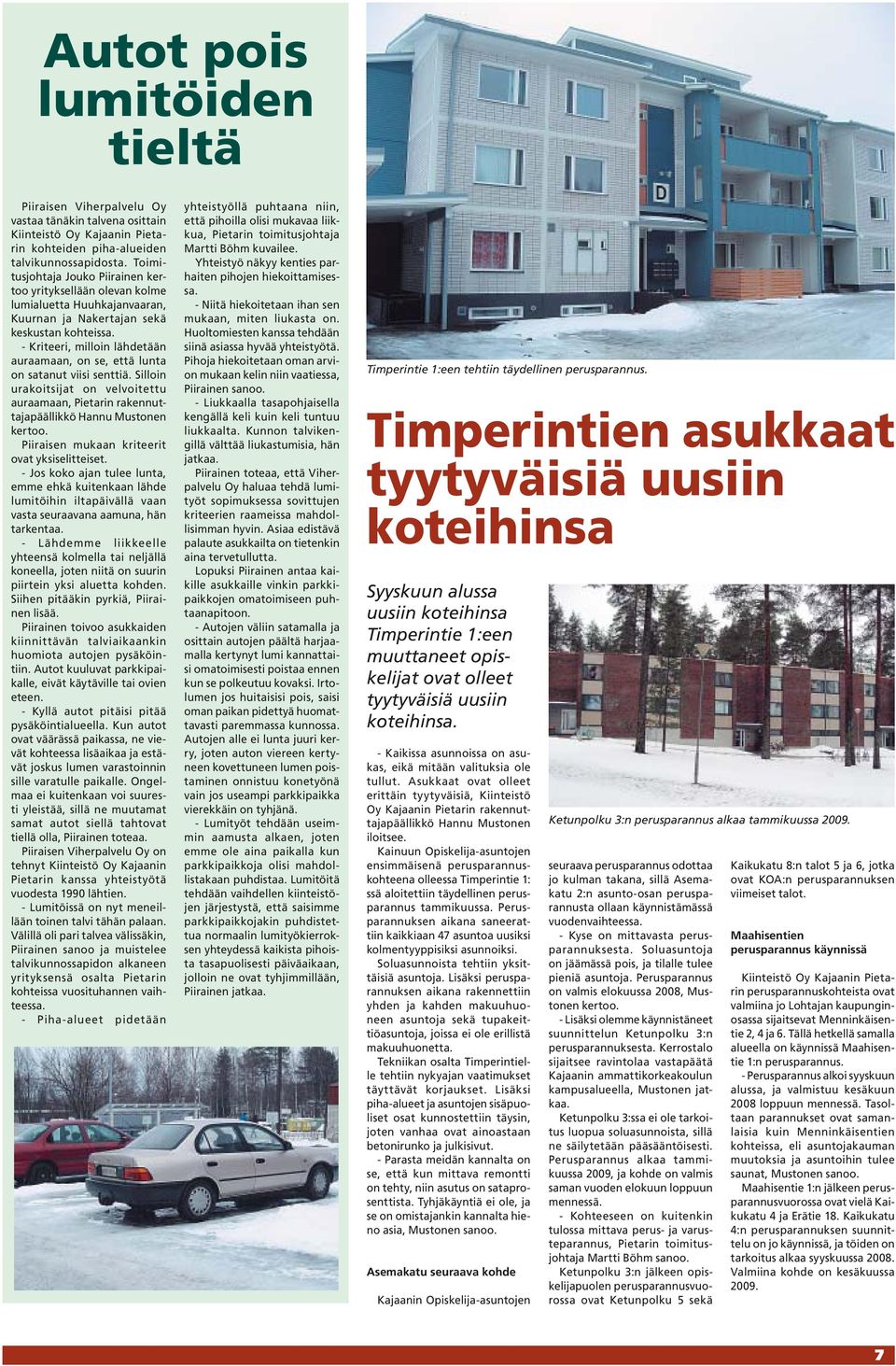 - Kriteeri, milloin lähdetään auraamaan, on se, että lunta on satanut viisi senttiä. Silloin urakoitsijat on velvoitettu auraamaan, Pietarin rakennuttajapäällikkö Hannu Mustonen kertoo.